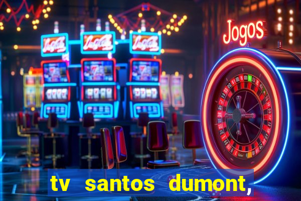 tv santos dumont, 431, centro